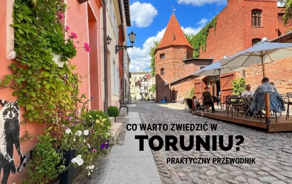 Co można zwiedzić w Toruniu? Odkryj ukryte skarby miasta