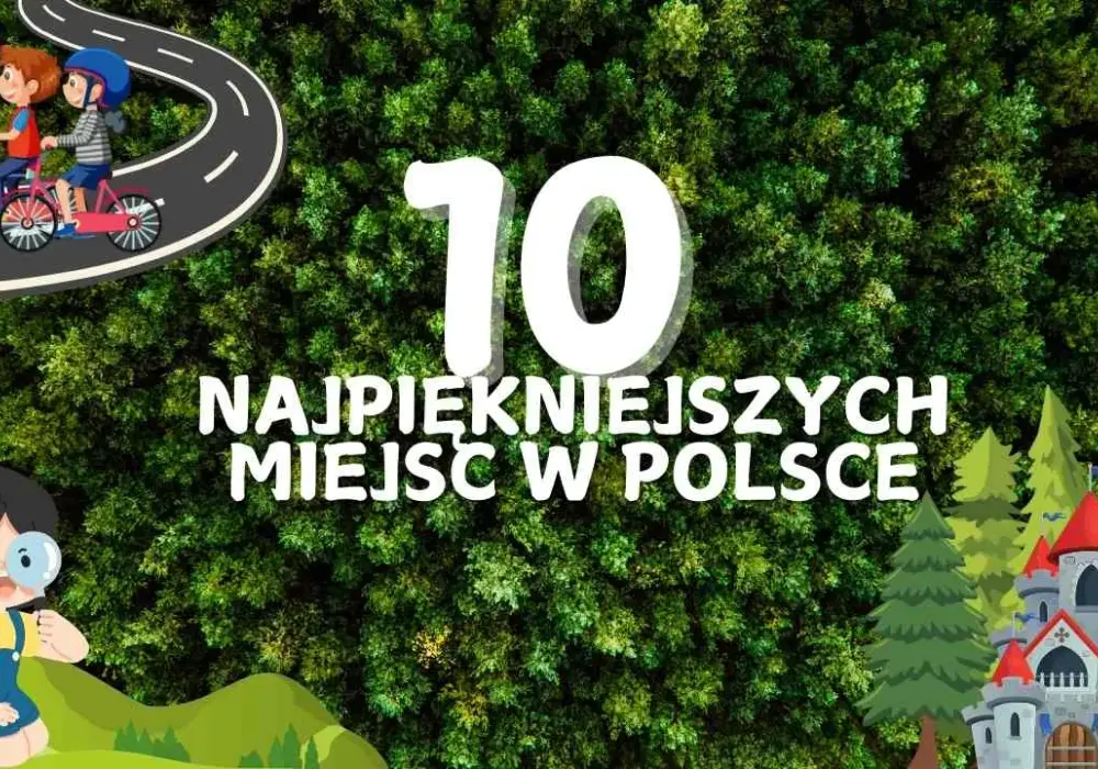 10 najpiękniejszych miejsc w Polsce, które musisz zobaczyć w życiu