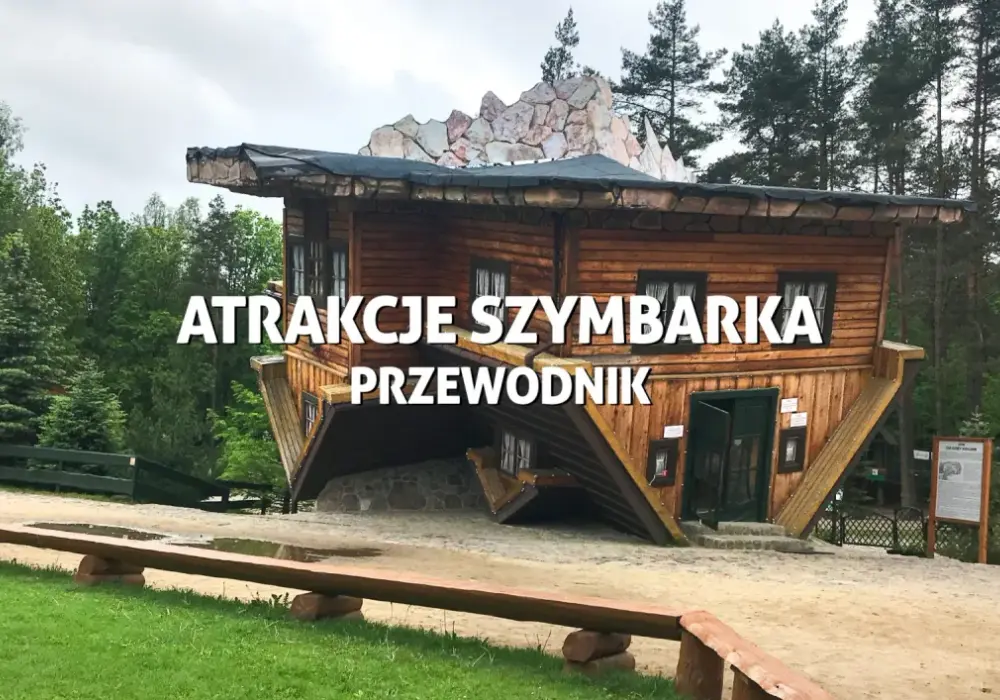 Atrakcje w Szymbarku, które musisz zobaczyć - uniknij rozczarowania