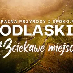 Podlasie atrakcje, które zaskoczą i oczarują każdego turystę