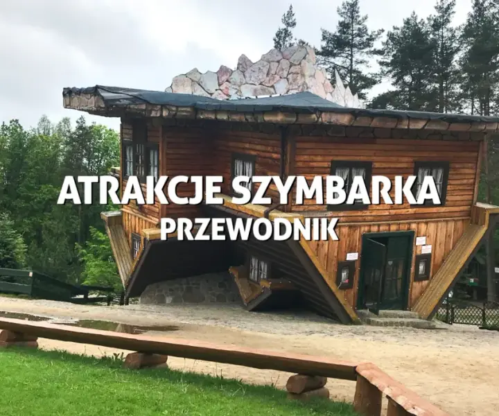 Atrakcje w Szymbarku, które musisz zobaczyć - uniknij rozczarowania